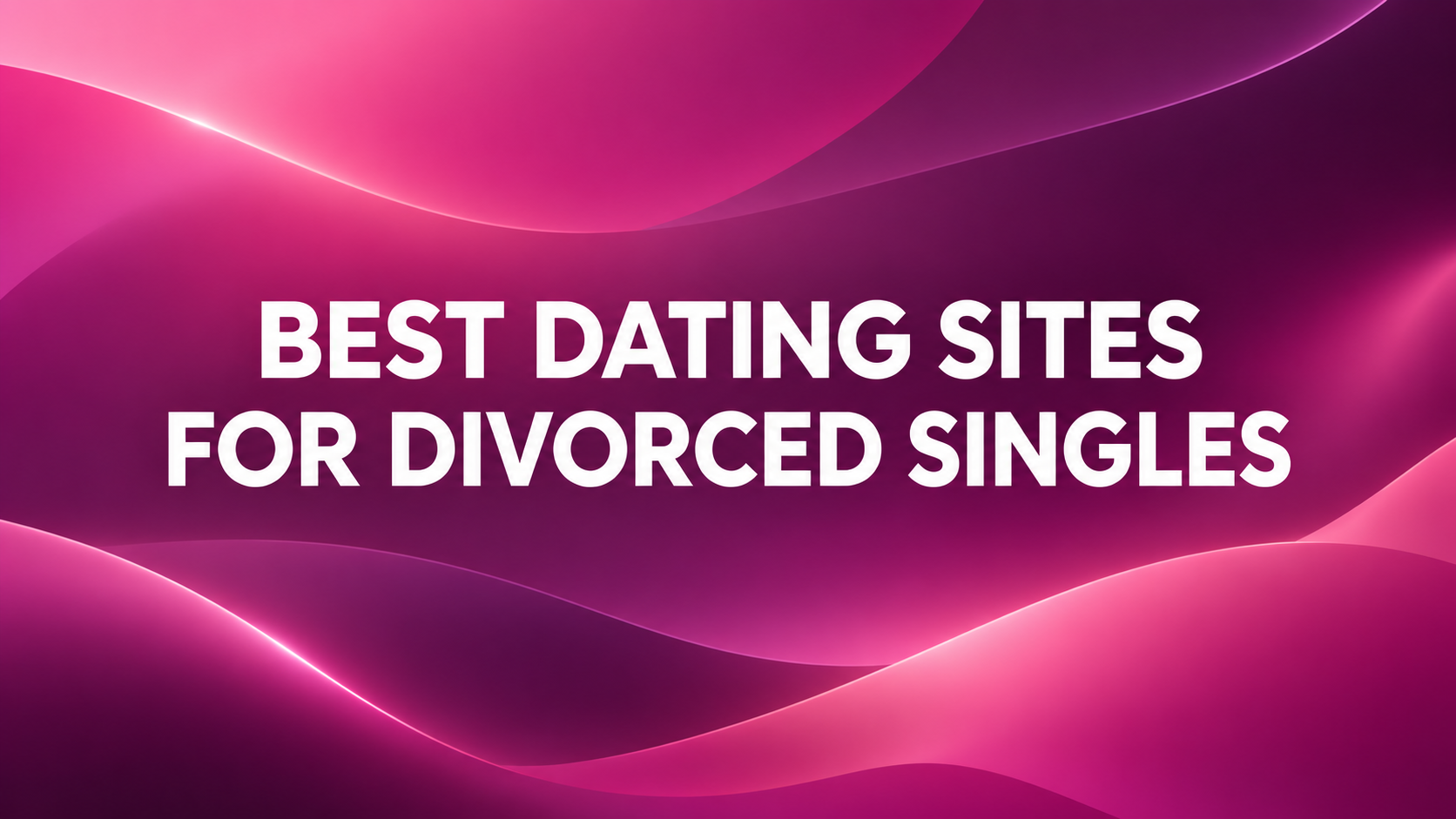Best Dating Sites for Divorced Singles