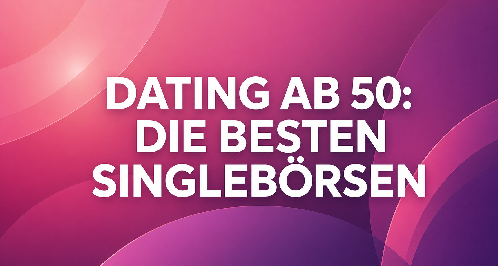 Dating ab 50: die besten Singlebörsen