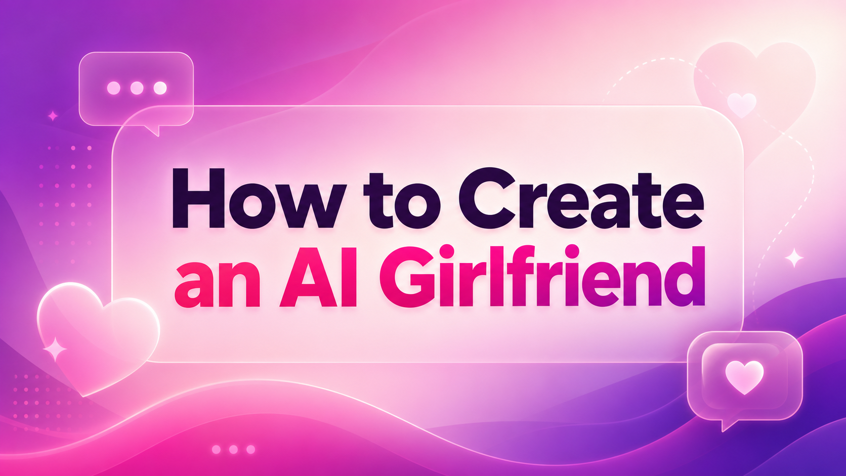How to Create an AI Girlfriend