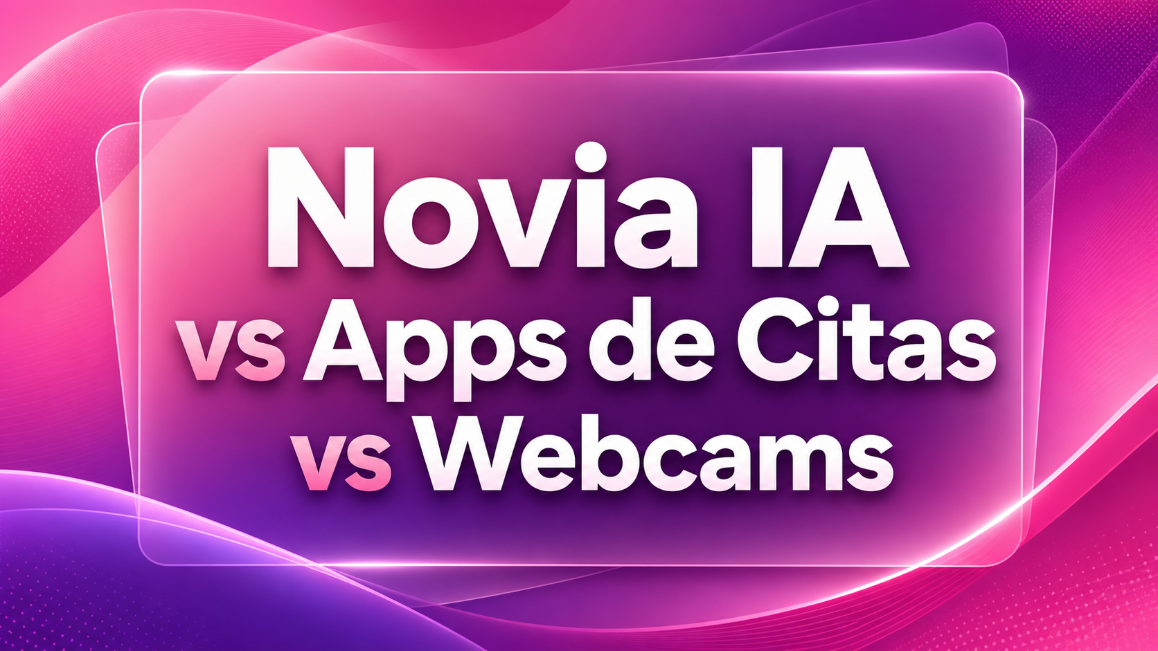 Novia IA vs Apps de Citas vs Webcams