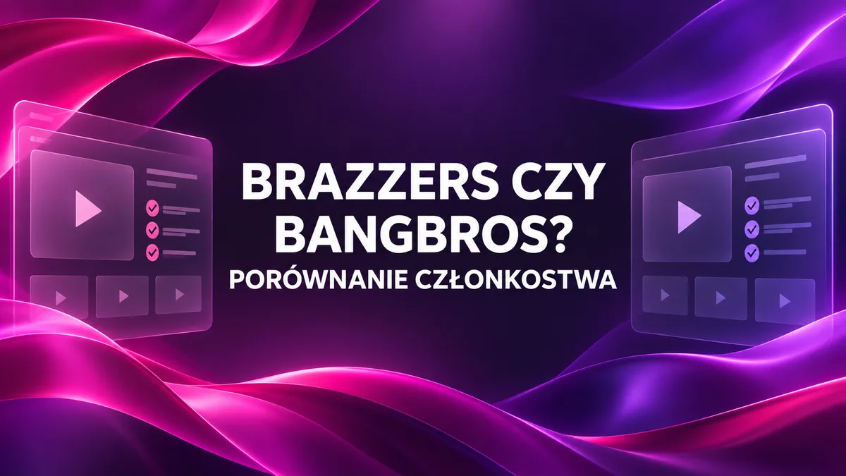 Brazzers czy BangBros: porównanie członkostwa i kosztów