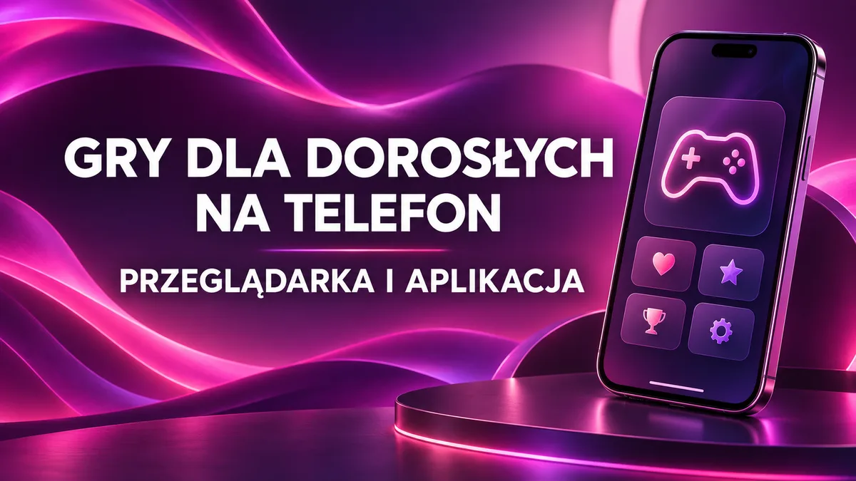 Gry dla dorosłych na telefon: przeglądarka i aplikacja