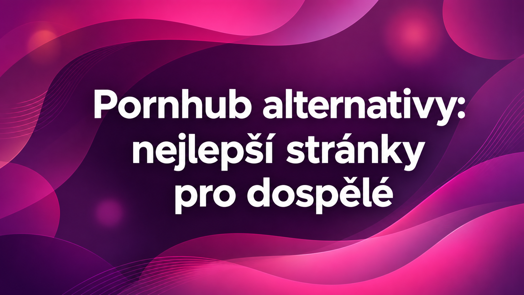 Pornhub alternativy: nejlepší stránky pro dospělé