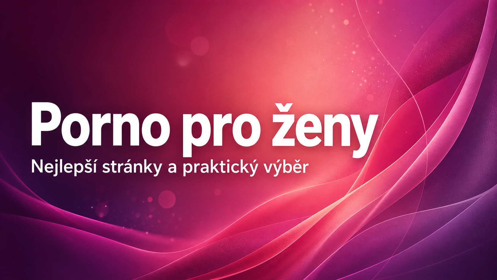 Porno pro ženy – nejlepší stránky a praktický výběr