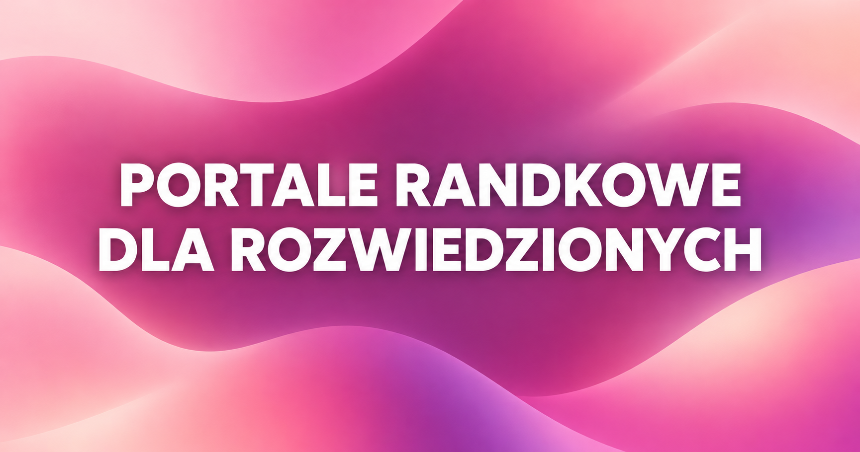 Portale randkowe dla rozwiedzionych