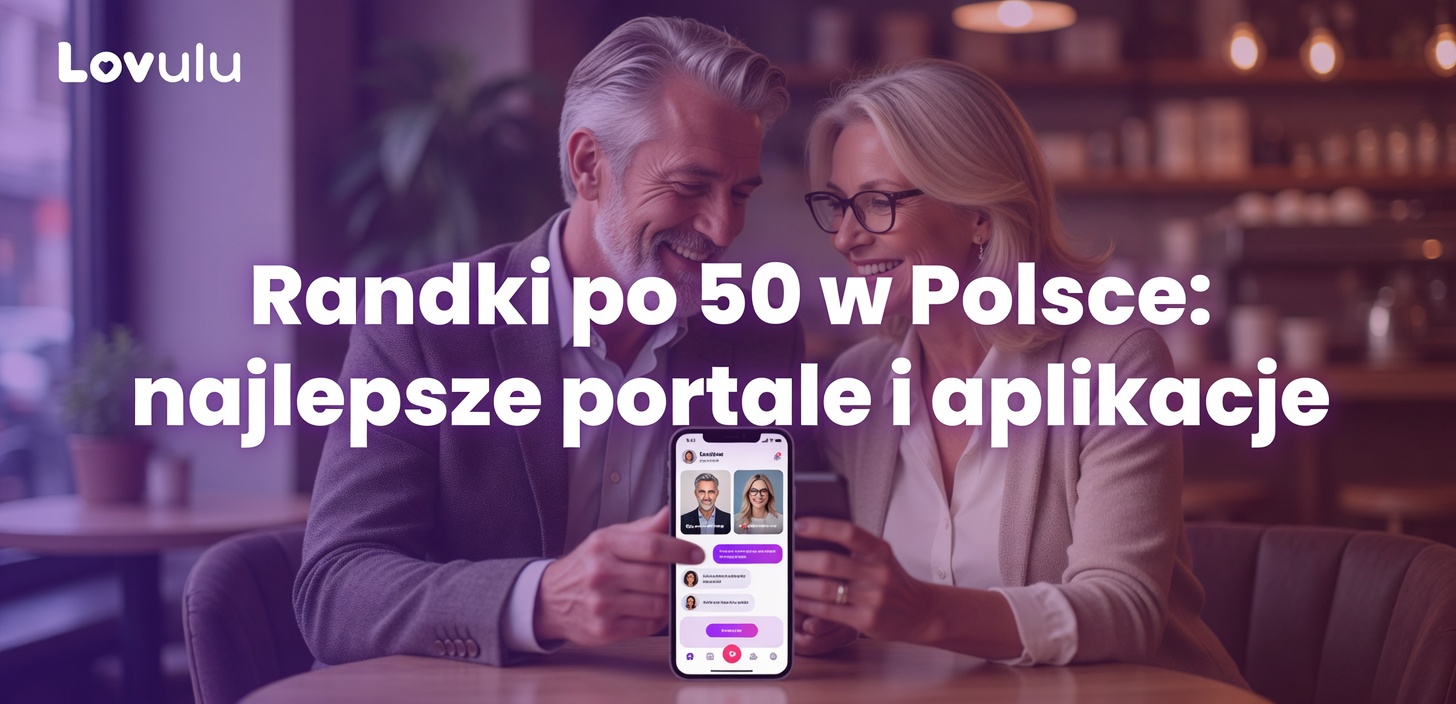 Randki po 50 w Polsce najlepsze portale i aplikacje
