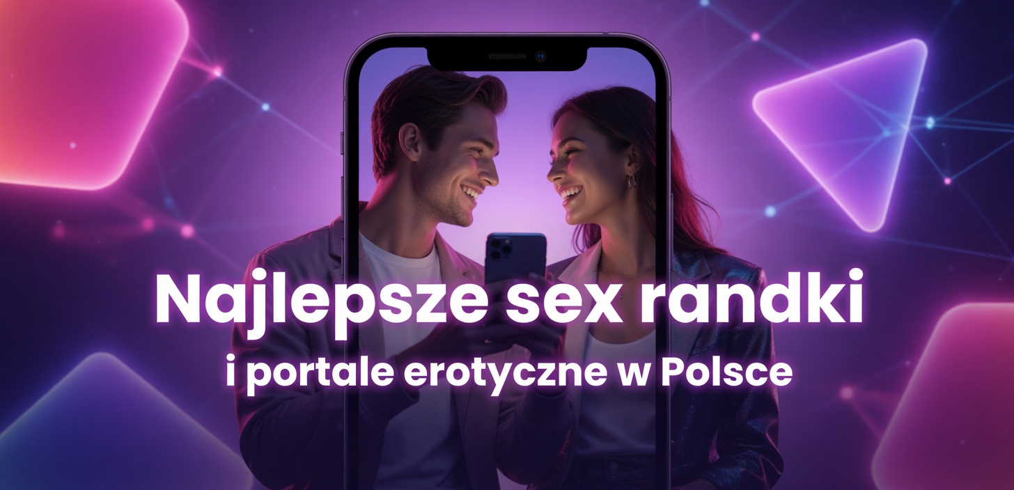Najlepsze sex randki i portale erotyczne w Polsce